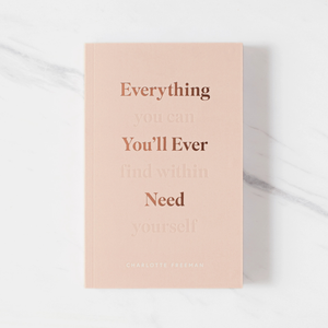 Everything You'll Ever Need, You Can Find Within Yourself